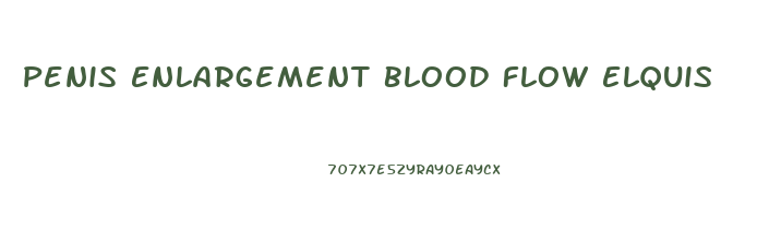 Penis Enlargement Blood Flow Elquis