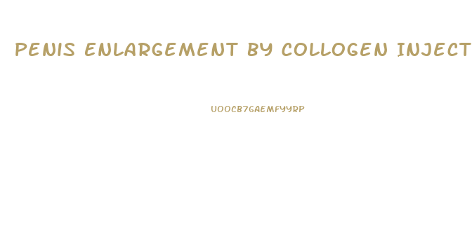 Penis Enlargement By Collogen Injections