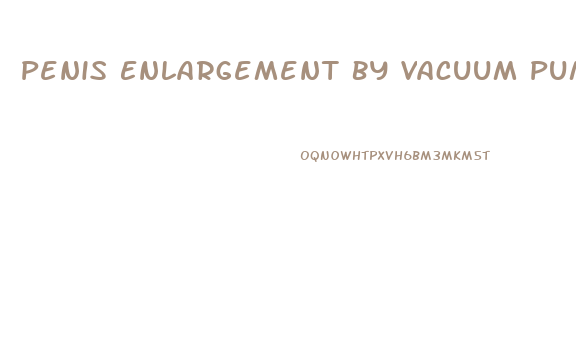 Penis Enlargement By Vacuum Pump Review