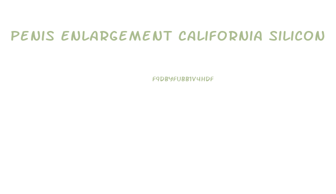 Penis Enlargement California Silicon