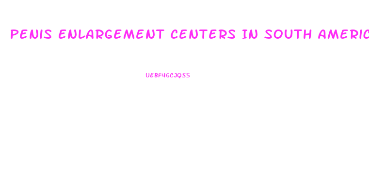 Penis Enlargement Centers In South America