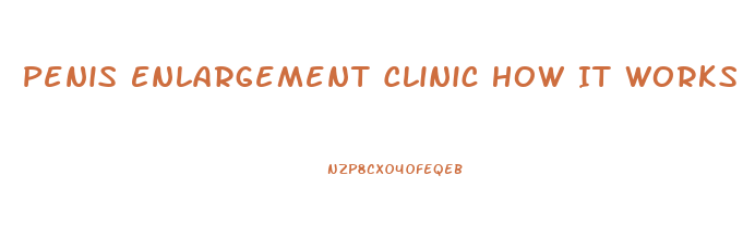 Penis Enlargement Clinic How It Works