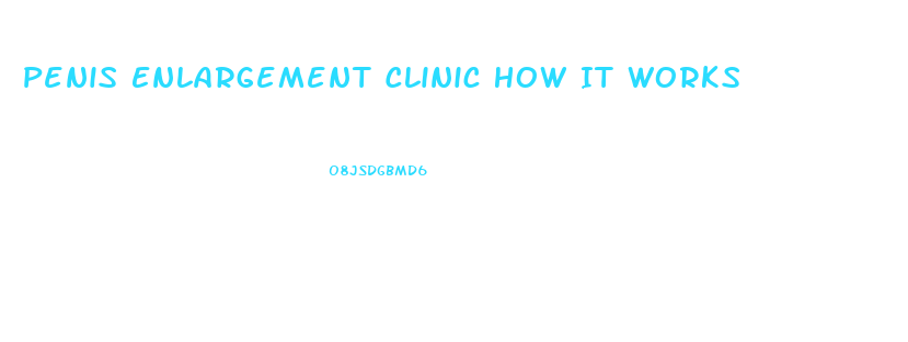 Penis Enlargement Clinic How It Works
