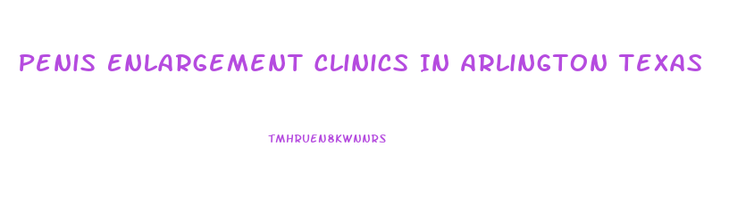 Penis Enlargement Clinics In Arlington Texas