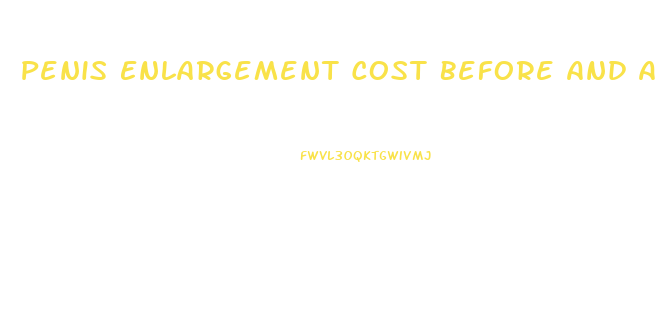 Penis Enlargement Cost Before And After