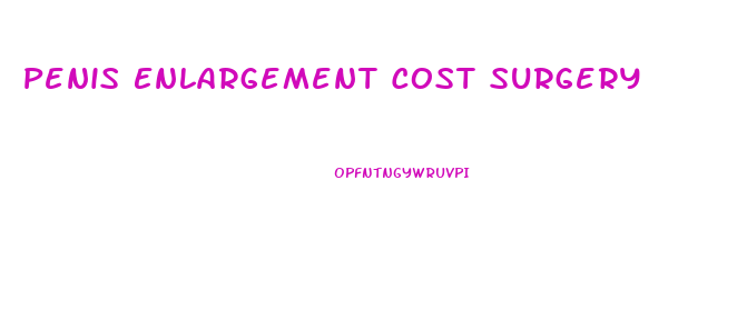 Penis Enlargement Cost Surgery