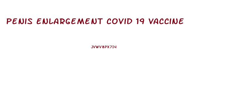 Penis Enlargement Covid 19 Vaccine
