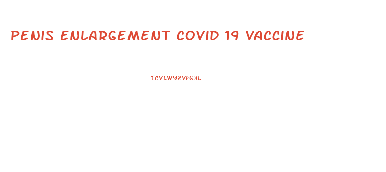 Penis Enlargement Covid 19 Vaccine