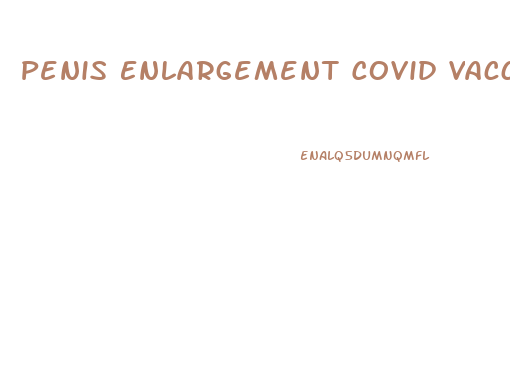 Penis Enlargement Covid Vaccine