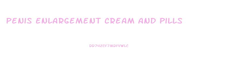 Penis Enlargement Cream And Pills