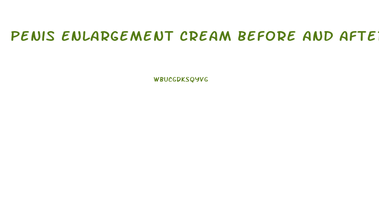 Penis Enlargement Cream Before And After