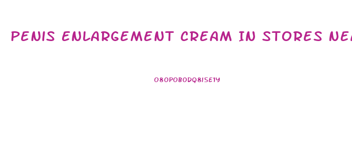 Penis Enlargement Cream In Stores Near Me