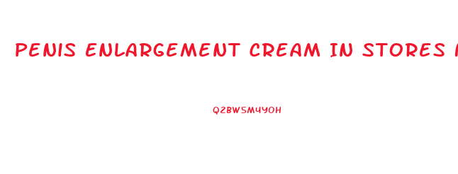 Penis Enlargement Cream In Stores Near Me