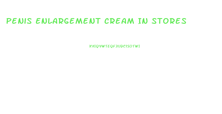 Penis Enlargement Cream In Stores