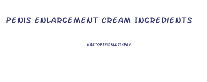 Penis Enlargement Cream Ingredients