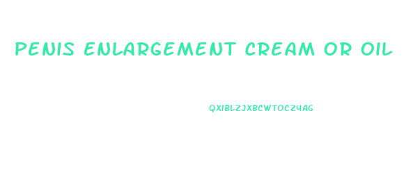 Penis Enlargement Cream Or Oil