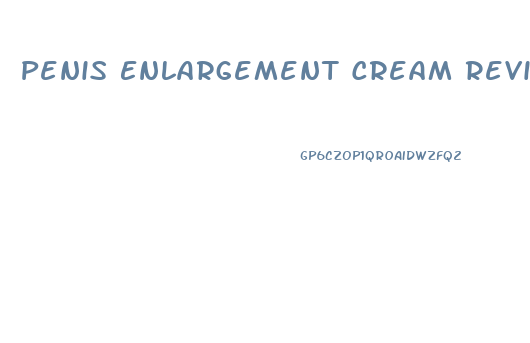 Penis Enlargement Cream Reviews