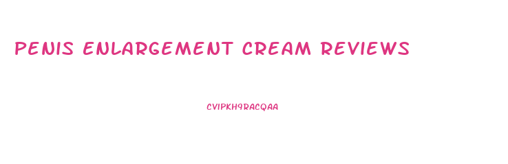 Penis Enlargement Cream Reviews