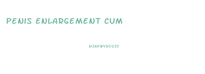 Penis Enlargement Cum