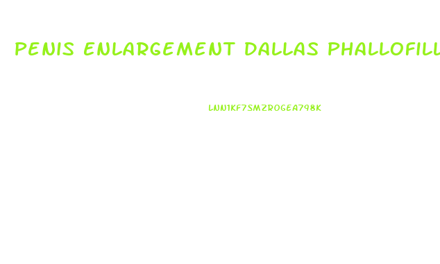Penis Enlargement Dallas Phallofill