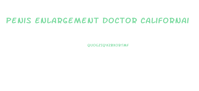 Penis Enlargement Doctor Californai