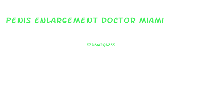 Penis Enlargement Doctor Miami