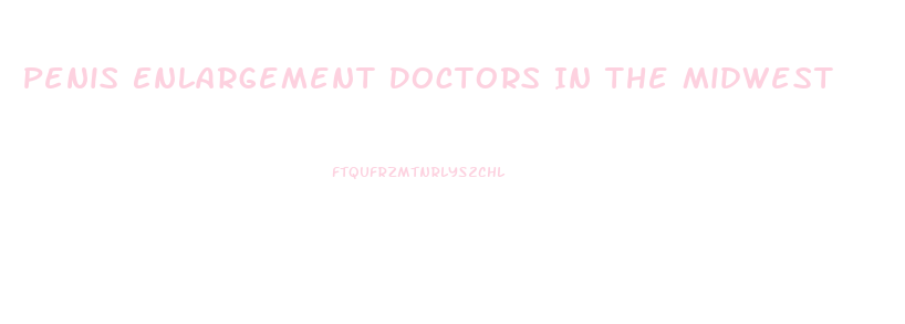 Penis Enlargement Doctors In The Midwest