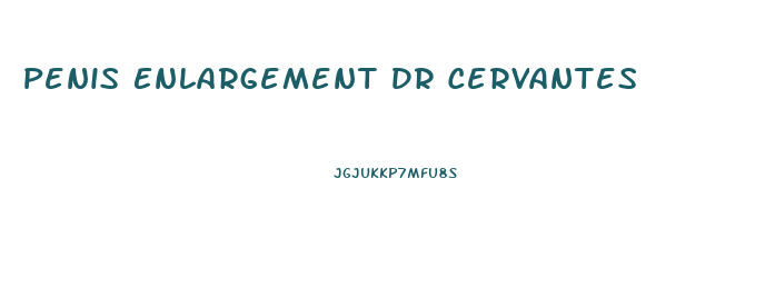 Penis Enlargement Dr Cervantes