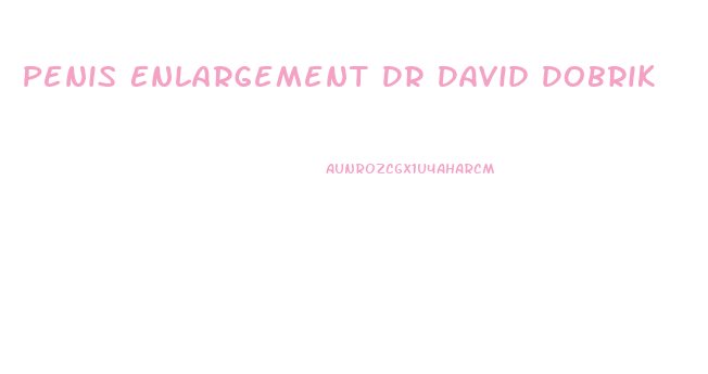 Penis Enlargement Dr David Dobrik