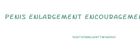 Penis Enlargement Encouragement Xxx