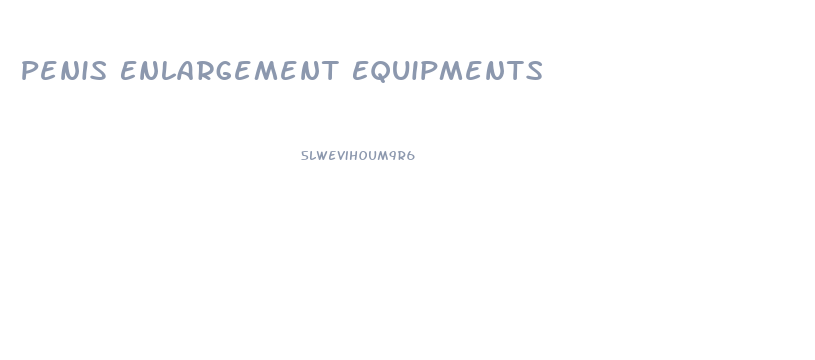 Penis Enlargement Equipments