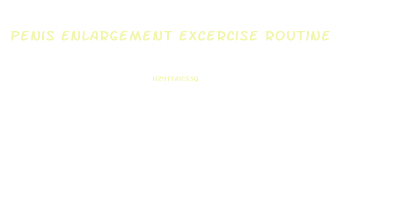 Penis Enlargement Excercise Routine