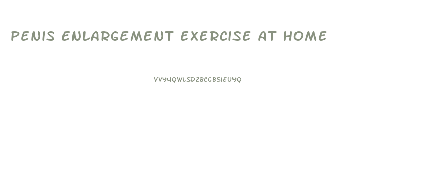 Penis Enlargement Exercise At Home