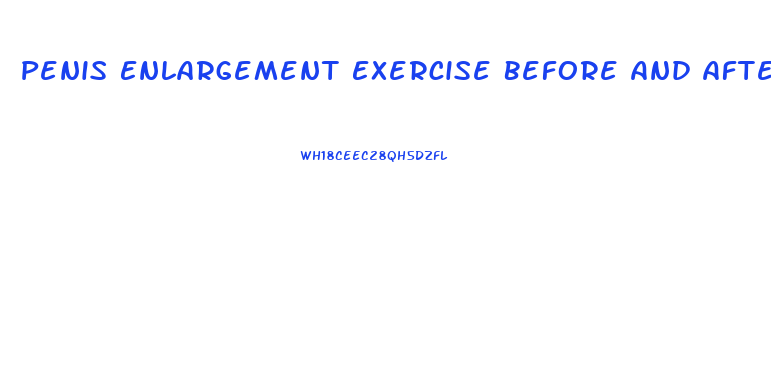 Penis Enlargement Exercise Before And After