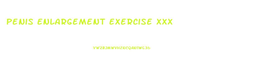 Penis Enlargement Exercise Xxx