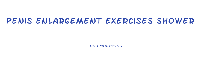 Penis Enlargement Exercises Shower