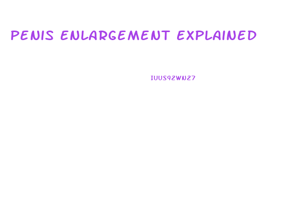 Penis Enlargement Explained