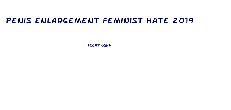 Penis Enlargement Feminist Hate 2019