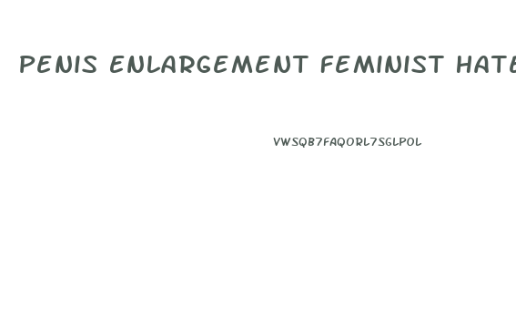 Penis Enlargement Feminist Hate
