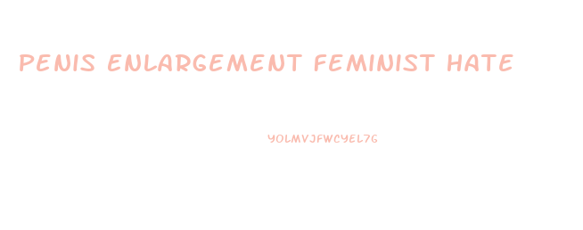 Penis Enlargement Feminist Hate