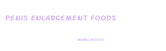Penis Enlargement Foods
