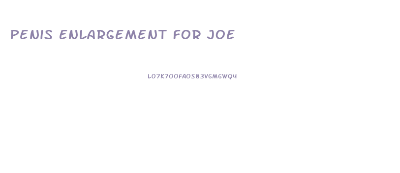 Penis Enlargement For Joe