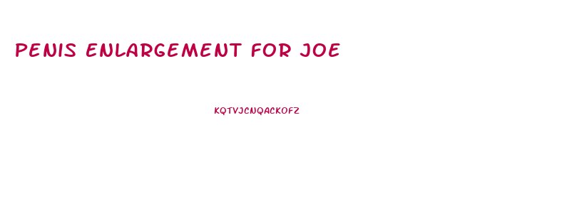 Penis Enlargement For Joe