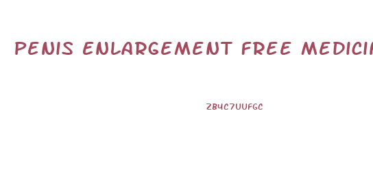 Penis Enlargement Free Medicine