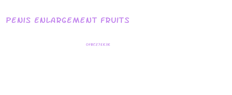 Penis Enlargement Fruits