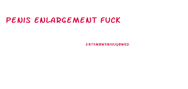 Penis Enlargement Fuck