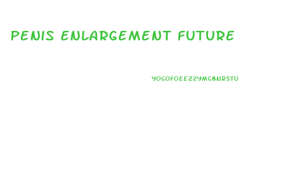 Penis Enlargement Future