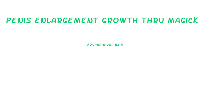 Penis Enlargement Growth Thru Magick