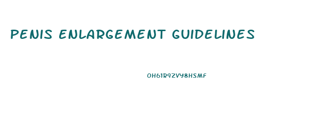 Penis Enlargement Guidelines