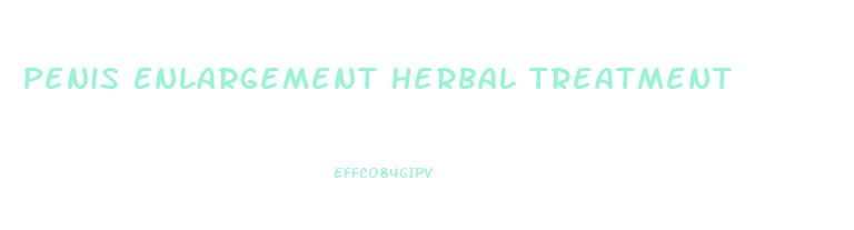 Penis Enlargement Herbal Treatment